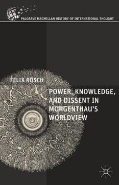portada Power, Knowledge, and Dissent in Morgenthau's Worldview (en Inglés)
