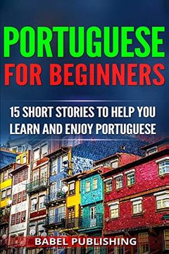 portada Portuguese for Beginners: 15 Short Stories to Help you Learn and Enjoy Portuguese (en Inglés)