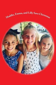 portada Maddie, Emma, and Lilly Save Christmas (en Inglés)