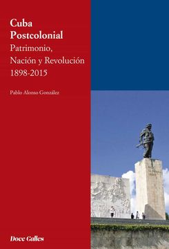 portada Cuba Postcolonial. Patrimonio, Nación y Revolución 1898-2015