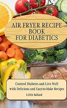 portada Air Fryer Recipes for Diabetics: Control Diabetes and Live Well With Delicious Easy-To-Make Recipes (en Inglés)