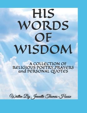 portada His Words of Wisdom: A COLLECTION OF RELIGIOUS POETRY, PRAYERS and PERSONAL QUOTES (in English)