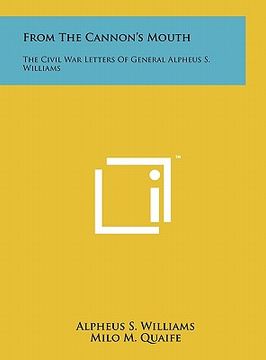 portada from the cannon's mouth: the civil war letters of general alpheus s. williams