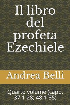 portada Il Libro del Profeta Ezechiele: Quarto Volume (Capp. 37:1-28; 48:1-35) (in Italian)