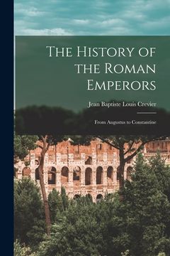 portada The History of the Roman Emperors: From Augustus to Constantine (en Inglés)