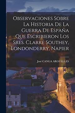 portada Observaciones Sobre la Historia de la Guerra de España que Escribieron los Sres. Clarke Southey, Londonderry, Napier