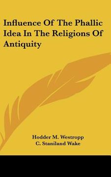 portada influence of the phallic idea in the religions of antiquity (en Inglés)