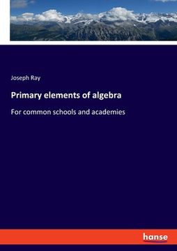 portada Primary elements of algebra: For common schools and academies (in English)