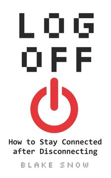 portada Log Off: How to Stay Connected after Disconnecting (en Inglés)