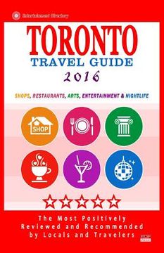 portada Toronto Travel Guide 2016: Shops, Restaurants, Arts, Entertainment and Nightlife (en Inglés)