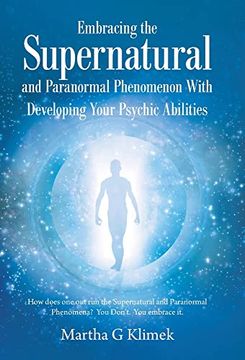 portada Embracing the Supernatural and Paranormal Phenomenon with Developing Your Psychic Abilities: How Does One out Run the Supernatural and Paranormal Phen (in English)