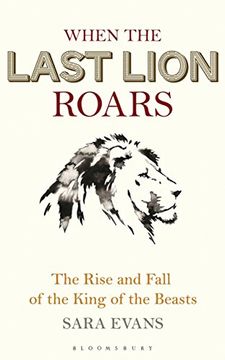 portada When the Last Lion Roars: The Rise and Fall of the King of the Beasts (en Inglés)