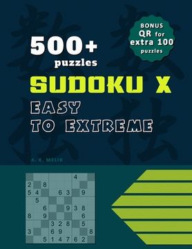 500+ Sudoku X puzzles, solutions included, BONUS QR code for EXTRA 100 puzzles for print.: Solutions included. (en Inglés)