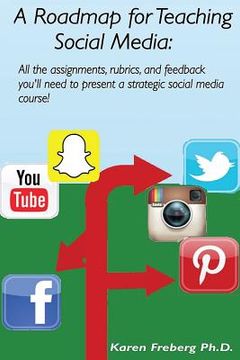 portada A Roadmap for Teaching Social Media: All the assignments, rubrics, and feedback guides you'll need to present a strategic social media course! (en Inglés)