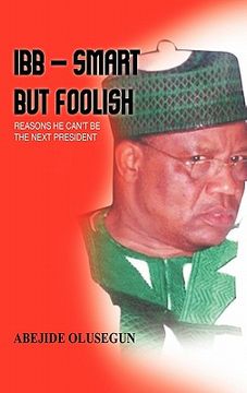 portada i. b. b. – smart but foolish,reasons he can`t be the next president