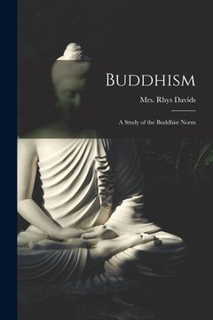portada Buddhism [microform]: a Study of the Buddhist Norm (en Inglés)