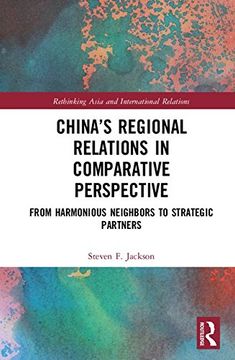 portada China’s Regional Relations in Comparative Perspective: From Harmonious Neighbors to Strategic Partners (Rethinking Asia and International Relations)