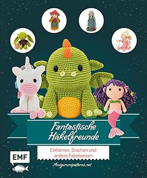 portada Fantastische Häkelfreunde: Einhörner, Drachen, Fabelwesen und Andere Amigurumis Häkeln (en Alemán)