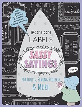 portada Sassy Sayings Iron-On Labels for Quilts, Sewing Projects & More: 100+ Designs to Customize & Embellish With Stitching, Coloring & Painting (en Inglés)
