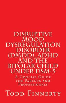 portada Disruptive Mood Dysregulation Disorder (DMDD), ADHD and the Bipolar Child Under DSM-5: A Concise Guide for Parents and Professionals (en Inglés)
