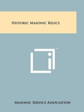 portada historic masonic relics (en Inglés)