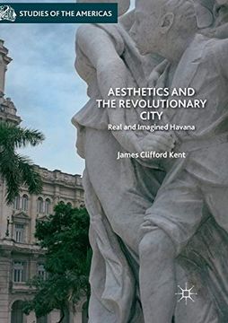 portada Aesthetics and the Revolutionary City: Real and Imagined Havana (Studies of the Americas) (in English)