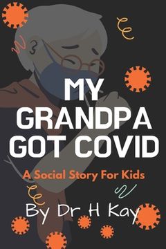 My Grandpa Got Covid: A social story for kids (en Inglés)