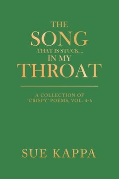 portada The Song That Is Stuck ...In My Throat: A Collection of 'Crispy' Poems, Vol. 4-6 (in English)