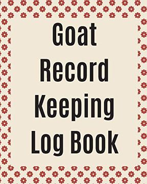 portada Goat Record Keeping log Book: Farm Management log Book | 4-h and ffa Projects | Beef Calving Book | Breeder Owner | Goat Index | Business Accountability | Raising Dairy Goats (in English)