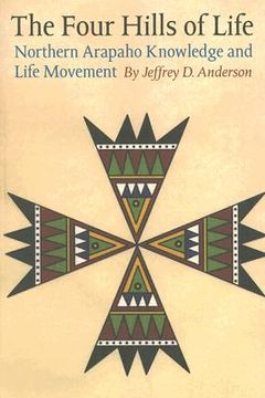 portada the four hills of life: northern arapaho knowledge and life movement (en Inglés)
