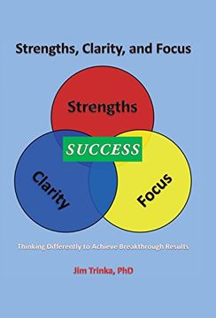 portada Strengths, Clarity, and Focus: Thinking Differently to Achieve Breakthrough Results (en Inglés)