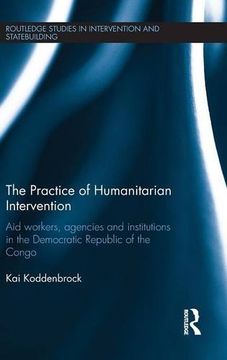 portada The Practice of Humanitarian Intervention: Aid workers, Agencies and Institutions in the Democratic Republic of the Congo (Routledge Studies in Intervention and Statebuilding)