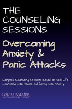 portada The Counseling Sessions - Overcoming Anxiety and Panic Attacks (en Inglés)