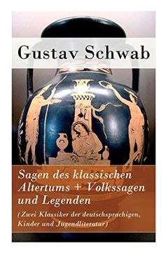 portada Sagen des Klassischen Altertums + Volkssagen und Legenden (Zwei Klassiker der Deutschsprachigen, Kinder und Jugendliteratur) (en Alemán)
