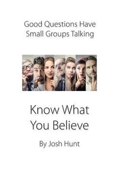 portada Good Questions Have Small Groups Talking -- Know What You Believe: Bible Study Lessons for Small Groups (en Inglés)