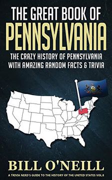 portada The Great Book of Pennsylvania: The Crazy History of Pennsylvania With Amazing Random Facts & Trivia (a Trivia Nerds Guide to the History of the us) (en Inglés)