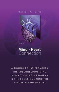 portada Mind-Heart Connection: A Thought That Provokes the Subconscious Mind into Actioning a Program in the Conscious Mind for a More Balanced Life. (en Inglés)