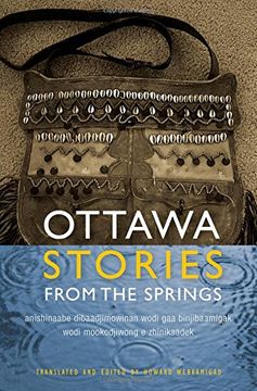 portada The Ottawa Stories from the Springs: Anishinaabe Dibaadjimowinan Wodi Gaa Binjibaamigak Wodi Mookodjiwong e Zhinikaadek (American Indian Studies Series) (en Inglés)