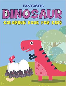 portada Fantastic Dinosaur Coloring Book for Kids: Fun and Learn, Amazing Dinosaur Coloring Activity Book, Adventure for Boys, Girls, Toddlers & Preschoolers, (Children Activity Books) 