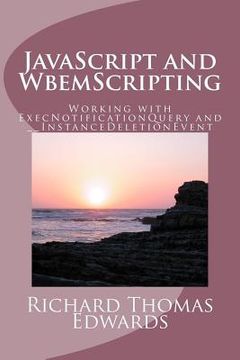 portada JavaScript and WbemScripting: Working with ExecNotificationQuery and __InstanceDeletionEvent (en Inglés)