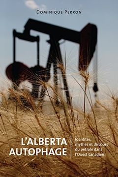portada L'Alberta Autophage: Identites, Mythes Et Discours Du Petrole Dans L'Ouest Canadien (New) (Energy, Ecology  and the Environment)
