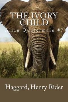 portada The Ivory Child: Allan Quatermain #7 (en Inglés)