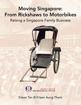 portada Moving Singapore: from Rickshaws to Motorbikes: Raising Singapore Family Business (in English)