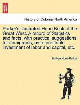 portada parker's illustrated hand book of the great west. a record of statistics and facts, with practical suggestions for immigrants, as to profitable invest (in English)