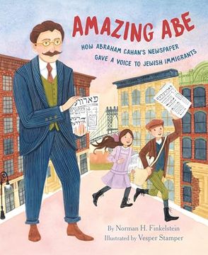 portada Amazing Abe: How Abraham Cahan's Newspaper Gave a Voice to Jewish Immigrants (en Inglés)