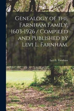 portada Genealogy of the Farnham Family, 1603-1926 / Compiled and Published by Levi L. Farnham. (in English)