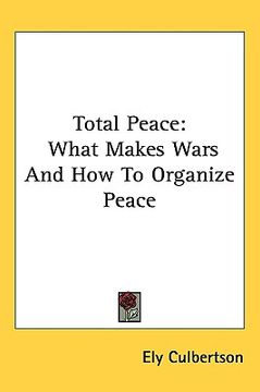 portada total peace: what makes wars and how to organize peace (en Inglés)
