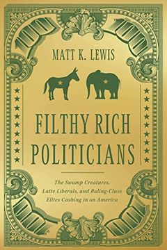 portada Filthy Rich Politicians: The Swamp Creatures, Latte Liberals, and Ruling-Class Elites Cashing in on America (in English)