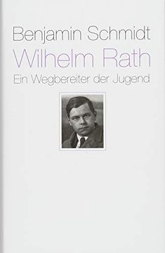 Wilhelm Rath - ein Wegbereiter der Jugend: Eine Biografie (in German)