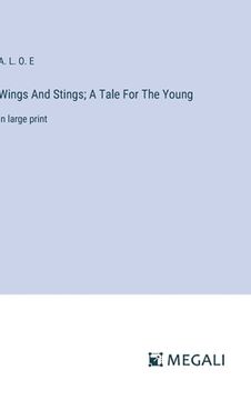 portada Wings And Stings; A Tale For The Young: in large print (in English)